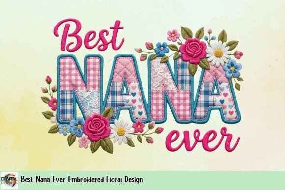 Best Nana Ever Embroidered Floral Design: A Heartfelt Touch for Your Projects