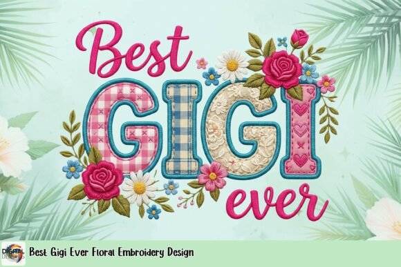 Celebrate Her with the Best Gigi Ever Floral Embroidery Design