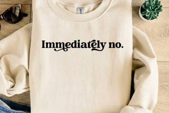 Immediately No: A T-Shirt Design That Sums Up Modern Mood
