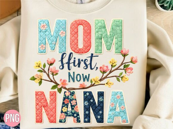 Mom First Now Nana PNG: Floral Design for Crafting